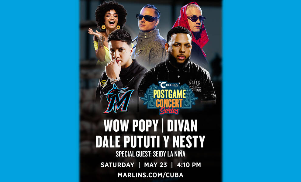 Promotional graphic for the Miami Marlins Celsius Postgame Concert Series featuring performers Wow Popy, Divan, Dale Pututi, and Nesty, with special guest Seidy La Ni&ntilde;a. The artists are shown posing above the Miami Marlins logo against a dark background. Event details read: &ldquo;Saturday | May 23 | 4:10 PM&rdquo; with the website &ldquo;Marlins.com/Cuba.&rdquo;